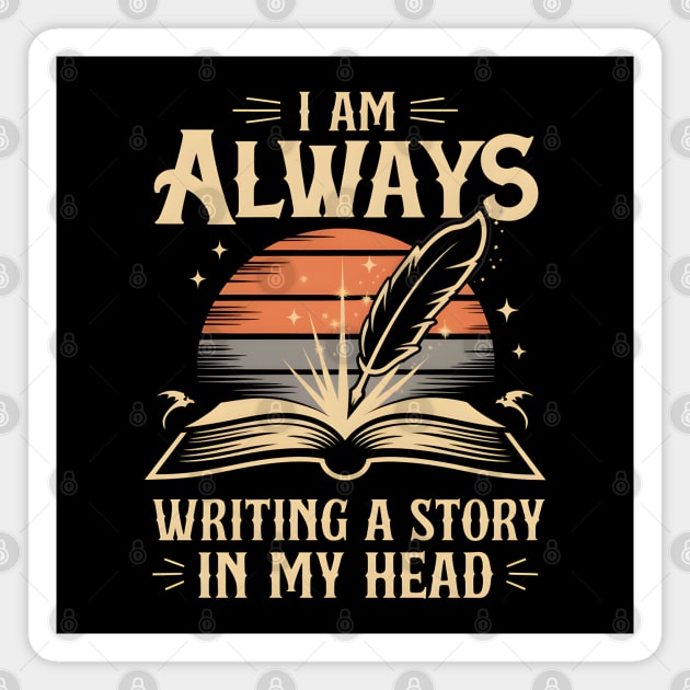 I Am Always Writing a Story in My Head – Writer & Author Magnet by MakerMind8.2